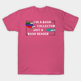 i'm a book collector not a book reader T-Shirt